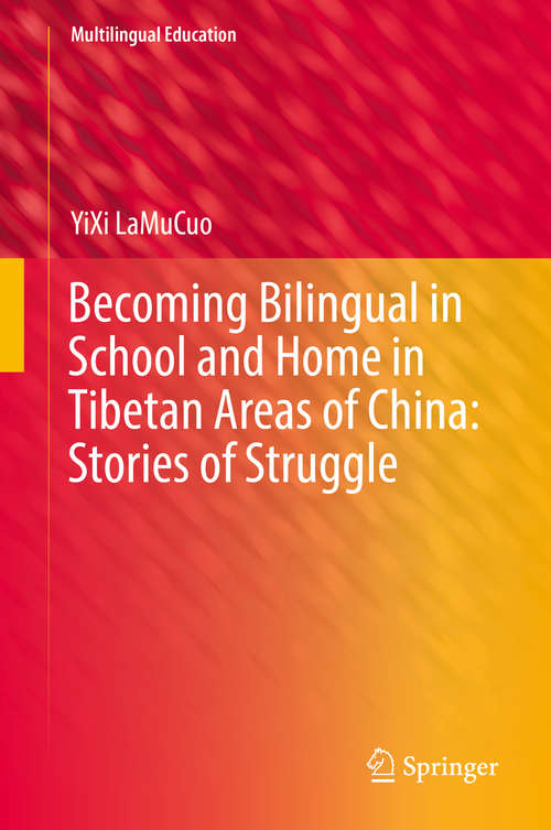 Becoming Bilingual in School and Home in Tibetan Areas of China: Stories of Struggle (Multilingual Education #34)