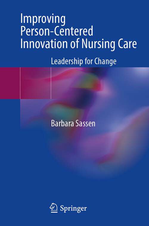 Book cover of Improving Person-Centered Innovation of Nursing Care: Leadership for Change (1st ed. 2023)
