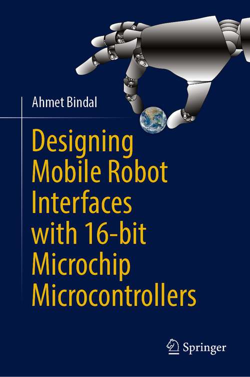 Book cover of Designing Mobile Robot Interfaces with 16-bit Microchip Microcontrollers (1st ed. 2023)