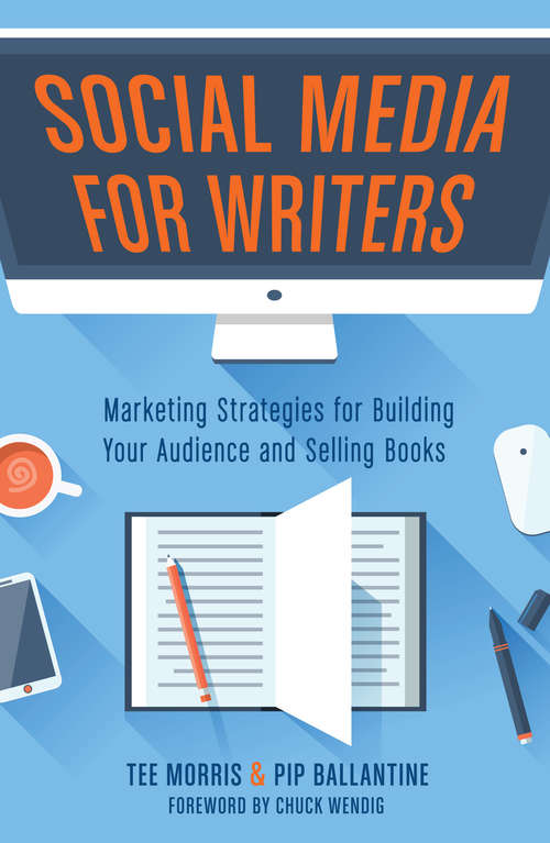 Social Media for Writers: Marketing Strategies for Building Your Audience and Selling Books