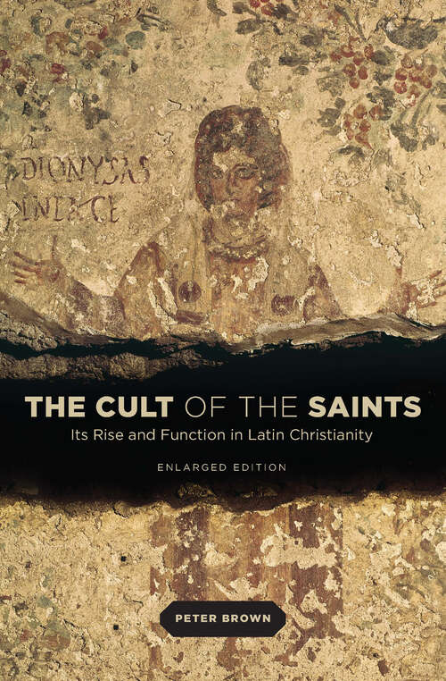Book cover of The Cult of the Saints: Its Rise and Function in Latin Christianity, Enlarged Edition