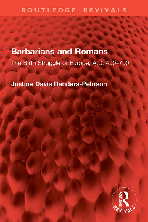 Book cover of Barbarians and Romans: The Birth Struggle of Europe, A.D. 400–700 (Routledge Revivals)