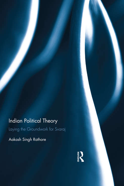 Book cover of Indian Political Theory: Laying the Groundwork for Svaraj
