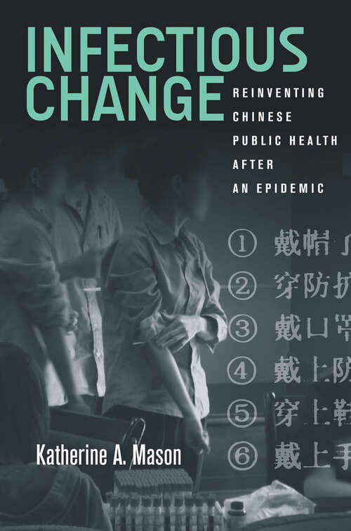Book cover of Infectious Change: Reinventing Chinese Public Health After an Epidemic