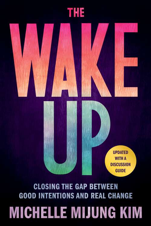 The Wake Up: Closing the Gap Between Good Intentions and Real Change