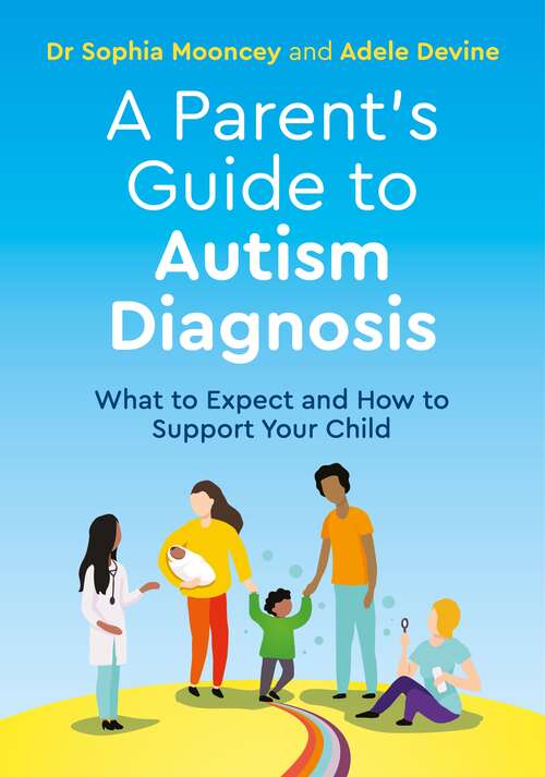 Book cover of A Parent's Guide to Autism Diagnosis: What to Expect and How to Support Your Child