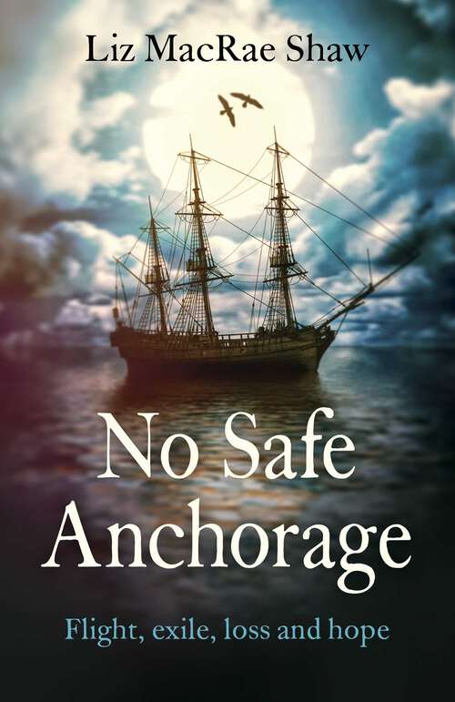 Book cover of No Safe Anchorage: Flight, Exile, Loss and Hope