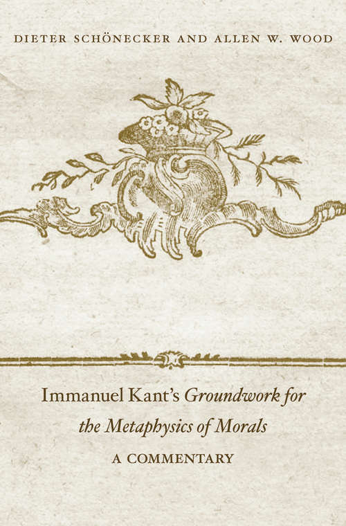 Book cover of Immanuel Kant's Groundwork for the Metaphysics of Morals: A Commentary