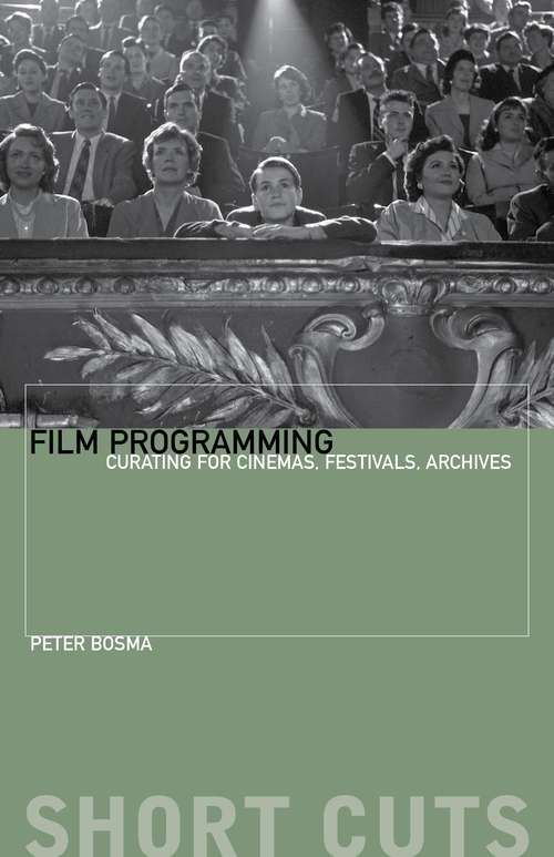 Book cover of Film Programming: Curating for Cinemas, Festivals, Archives (Short Cuts)