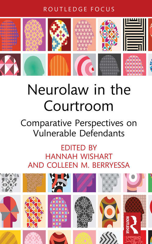 Book cover of Neurolaw in the Courtroom: Comparative Perspectives on Vulnerable Defendants (Routledge Contemporary Issues in Criminal Justice and Procedure)