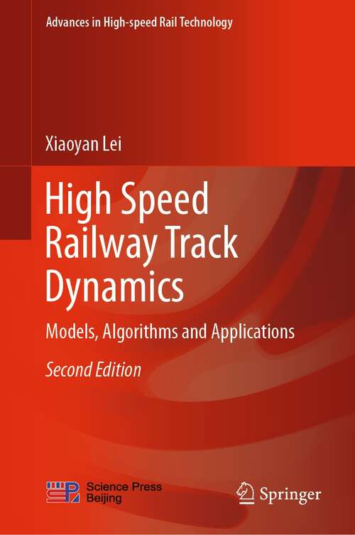 High Speed Railway Track Dynamics: Models, Algorithms and Applications (Advances in High-speed Rail Technology)