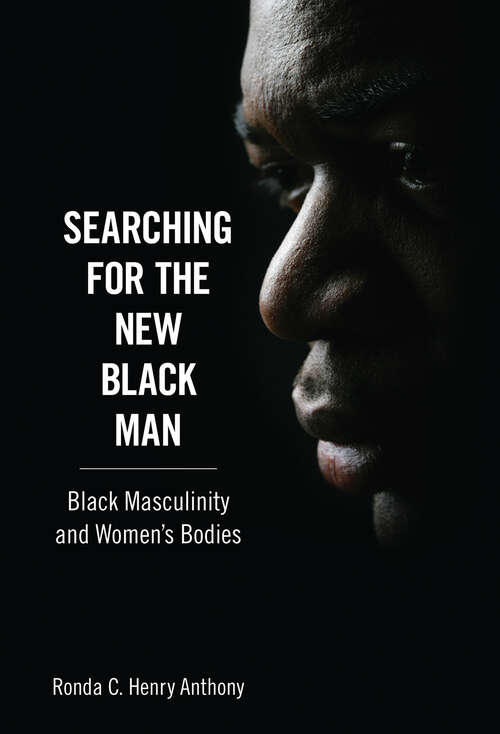 Book cover of Searching for the New Black Man: Black Masculinity and Women's Bodies (EPUB Single) (Margaret Walker Alexander Series in African American Studies)