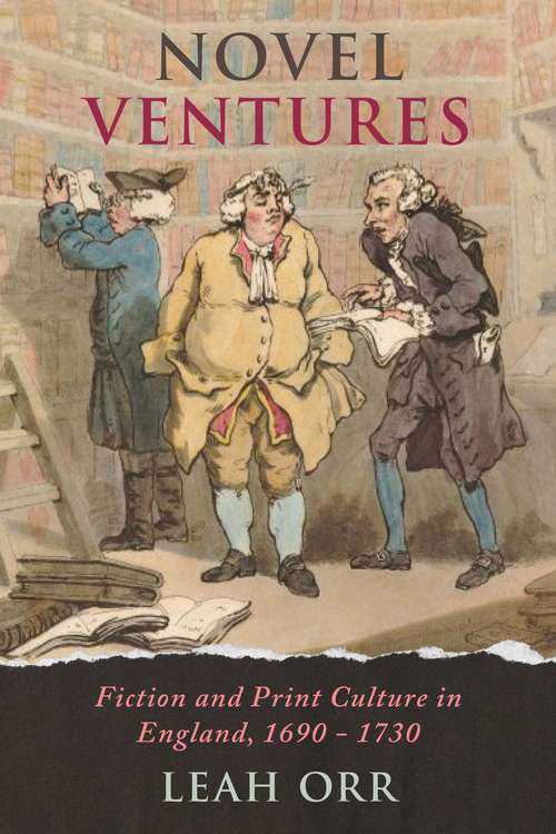 Novel Ventures: Fiction and Print Culture in England, 1690-1730