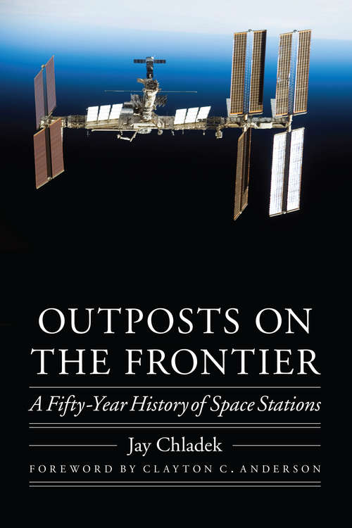Outposts on the Frontier: A Fifty-Year History of Space Stations (Outward Odyssey: A People's History of Spaceflight)