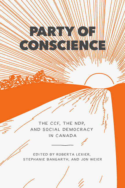 Party of Conscience: The CCF, the NDP, and Social Democracy in Canada