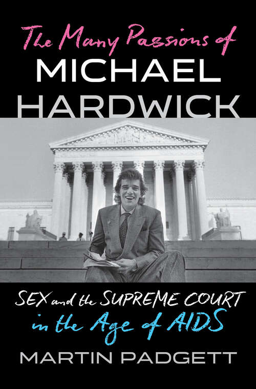 Book cover of The Many Passions of Michael Hardwick: Sex and the Supreme Court in the Age of AIDS