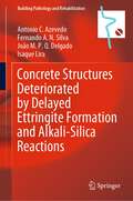 Concrete Structures Deteriorated by Delayed Ettringite Formation and Alkali-Silica Reactions (Building Pathology and Rehabilitation #24)