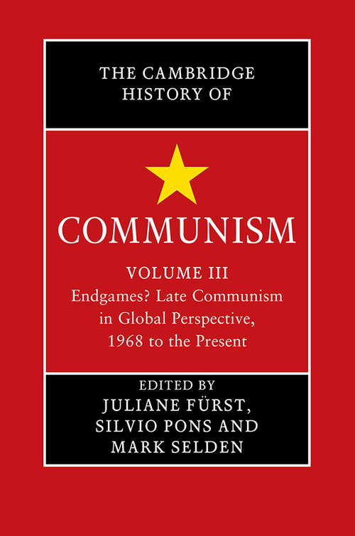 The Cambridge History of Communism: Endgames? Late Communism in Global Perspective, 1968 to the Present (The Cambridge History of Communism)
