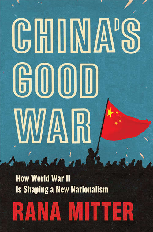 Book cover of China’s Good War: How World War Ii Is Shaping A New Nationalism