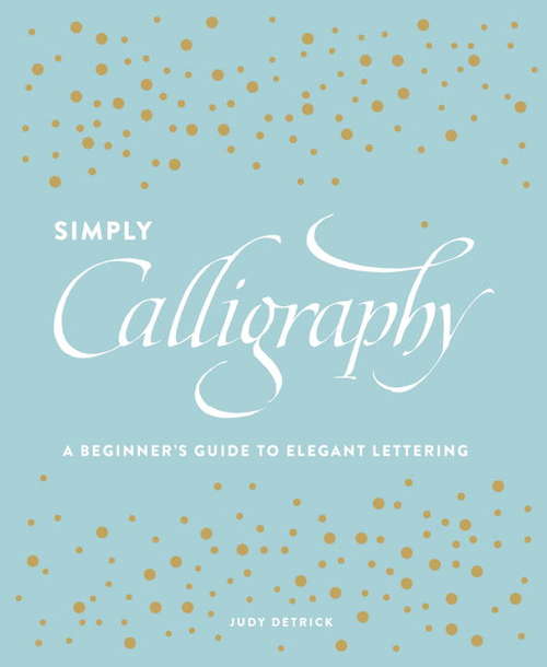 Book cover of Simply Calligraphy: A Beginner's Guide to Elegant Lettering