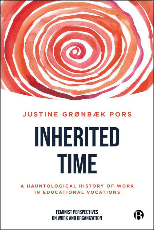 Book cover of Inherited Time: A Hauntological History of Work in Educational Vocations (First Edition) (Feminist Perspectives on Work and Organization)