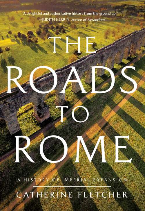 Book cover of The Roads to Rome: A History of Imperial Expansion