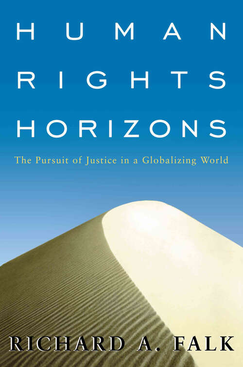 Human Rights Horizons: The Pursuit of Justice in a Globalizing World