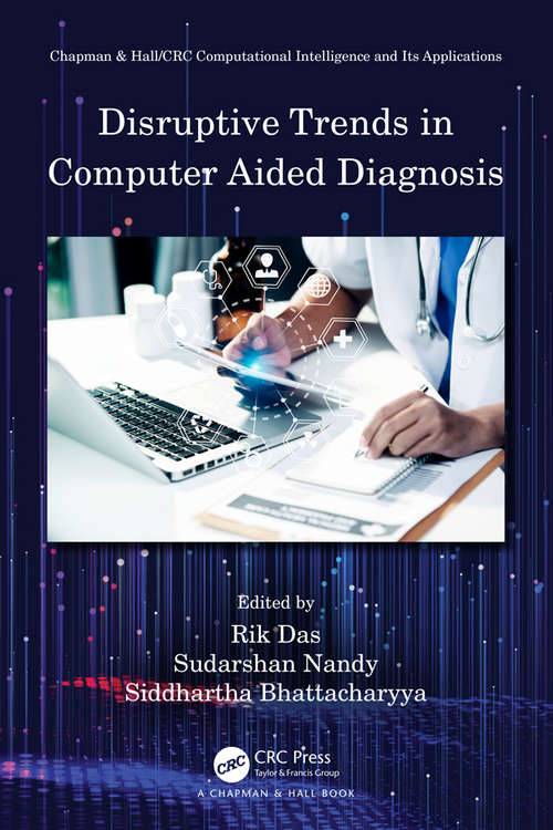 Disruptive Trends in Computer Aided Diagnosis (Chapman & Hall/CRC Computational Intelligence and Its Applications)