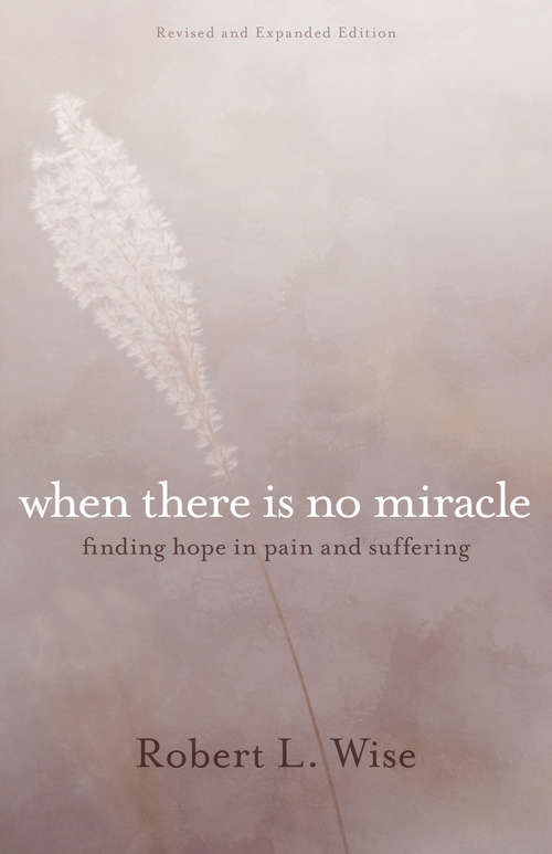 Book cover of When There Is No Miracle: Finding Hope in Pain and Suffering