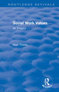 Social Work Values: An Enquiry (Routledge Revivals: Noel Timms)