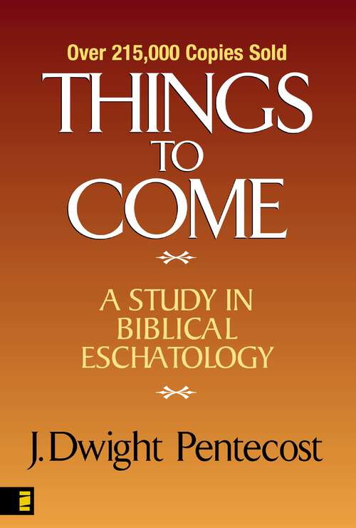Book cover of Things to Come: A Study in Biblical Eschatology