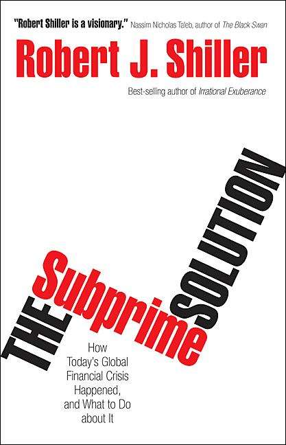 The Subprime Solution: How Today's Global Financial Crisis Happened and What to Do About It