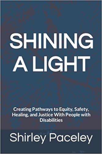 Book cover of Shining a Light: Creating Pathways to Equity, Safety, Healing, and Justice With People with Disabilities
