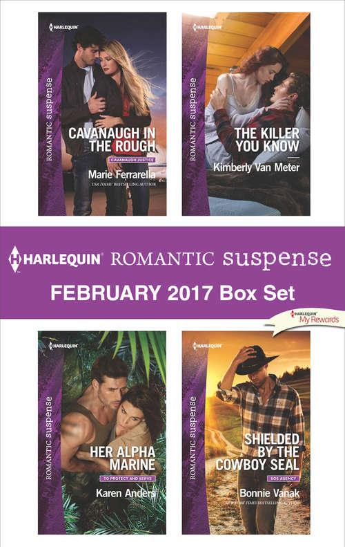Harlequin Romantic Suspense February 2017 Box Set: Cavanaugh in the Rough\Her Alpha Marine\The Killer You Know\Shielded by the Cowboy SEAL