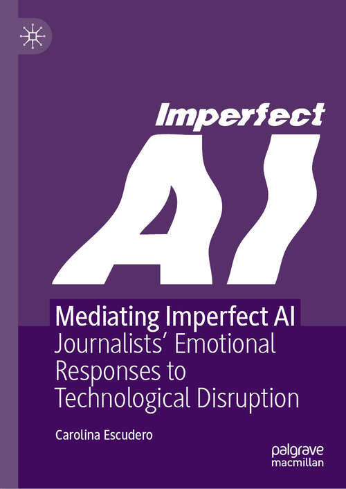 Book cover of Mediating Imperfect AI: Journalists’ Emotional Responses to Technological Disruption