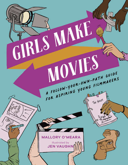 Book cover of Girls Make Movies: A Follow-Your-Own-Path Guide for Aspiring Young Filmmakers