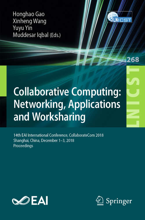 Collaborative Computing: 14th Eai International Conference, Collaboratecom 2018, Shanghai, China, December 1-3, 2018, Proceedings (Lecture Notes of the Institute for Computer Sciences, Social Informatics and Telecommunications Engineering #268)
