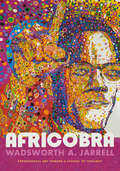AFRICOBRA: Experimental Art toward a School of Thought (Art History Publication Initiative)