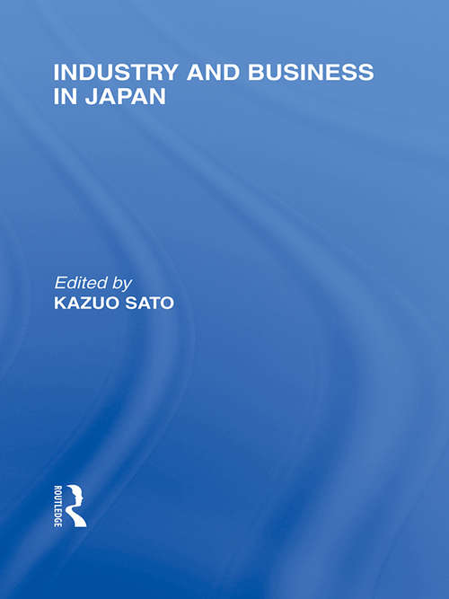 Book cover of Industry and Business in Japan (Routledge Library Editions: Japan)