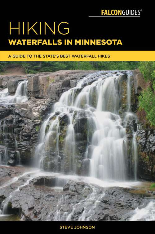 Book cover of Hiking Waterfalls in Minnesota: A Guide to the State's Best Waterfall Hikes (Hiking Waterfalls)