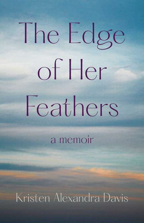 Book cover of The Edge of Her Feathers: A Memoir