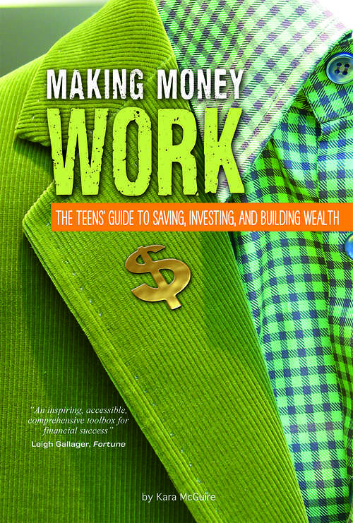 Book cover of Making Money Work: The Teens' Guide to Saving, Investing, and Building Wealth (Financial Literacy for Teens)