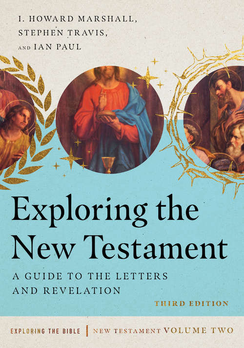 Exploring the New Testament: A Guide to the Letters and Revelation (Exploring the Bible Series)