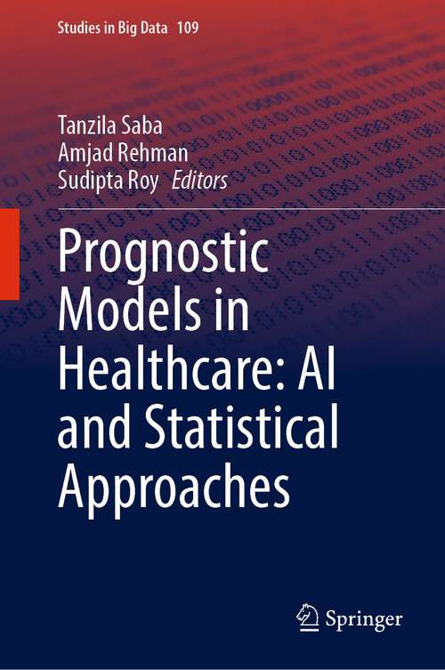 Prognostic Models in Healthcare: AI and Statistical Approaches (Studies in Big Data #109)