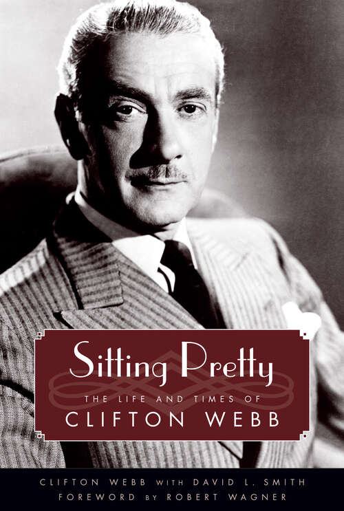 Book cover of Sitting Pretty: The Life and Times of Clifton Webb (EPUB Single) (Hollywood Legends Series)