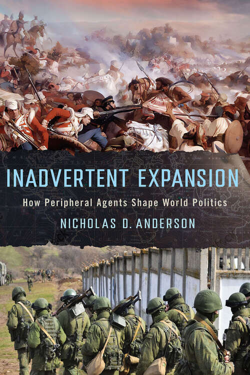 Book cover of Inadvertent Expansion: How Peripheral Agents Shape World Politics