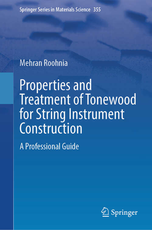 Book cover of Properties and Treatment of Tonewood for String Instrument Construction: A Professional Guide (Springer Series in Materials Science #355)