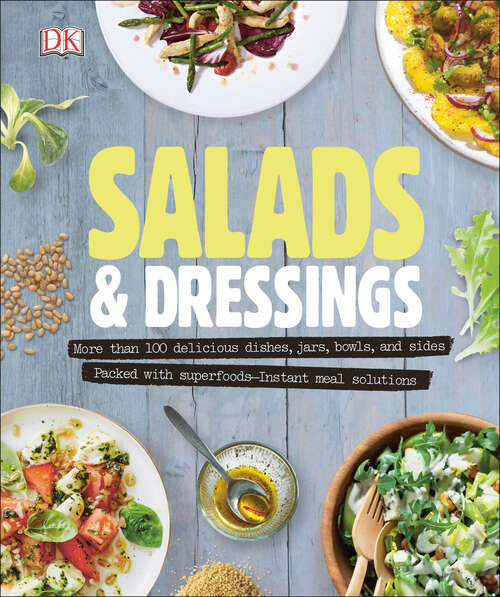 Book cover of Salads and Dressings: Over 100 Delicious Dishes, Jars, Bowls, and Sides