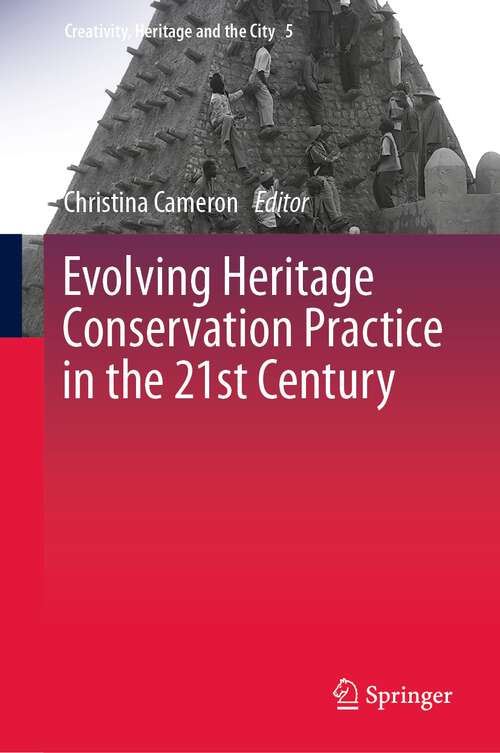Book cover of Evolving Heritage Conservation Practice in the 21st Century (1st ed. 2023) (Creativity, Heritage and the City #5)