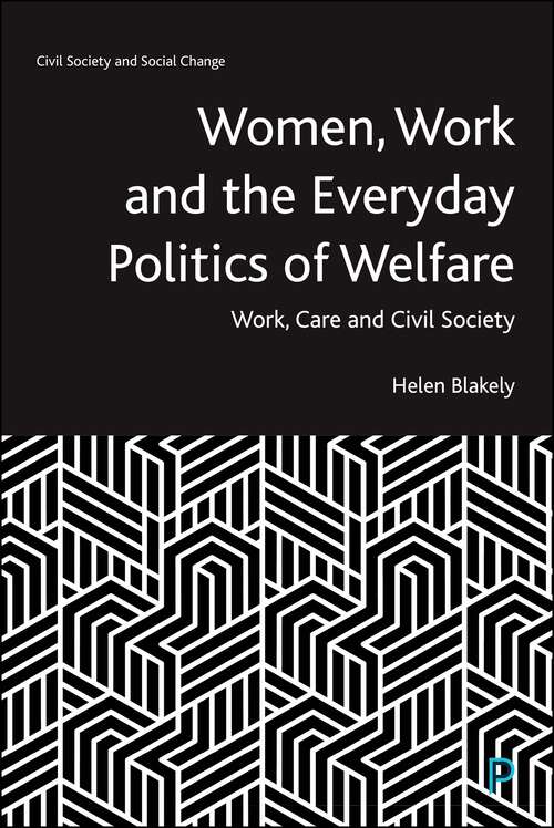 Book cover of Women, Work and the Everyday Politics of Welfare: Work, Care and Civil Society (First Edition) (Civil Society and Social Change)